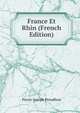 France Et Rhin (French Edition), Pierre-Joseph Proudhon 