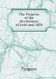 The Progress of the Revolutions of 1640 and 1830, Progress 