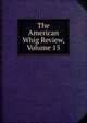 The American Whig Review, Volume 15, 