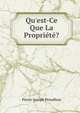 Qu'est-Ce Que La Propri?t??, Pierre-Joseph Proudhon 