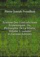 Syst?me Des Contradictions ?conomiques: Ou, Philosophie De La Mis?re, Volume 1; volume 4 (German Edition), Pierre-Joseph Proudhon 