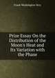 Prize Essay On the Distribution of the Moon's Heat and Its Variation with the Phase, Frank Washington Very 