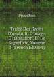 Trait? Des Droits D'usufruit, D'usage, D'habitation, Et De Superficie, Volume 3 (French Edition), Proudhon 