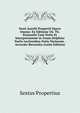 Sexti Aurelii Propertii Opera Omnia: Ex Editione Ch. Th. Kuinoelis Cum Notis Et Interpretatione in Usum Delphini Variis Lectionibus Notis Variorum . Accurate Recensita (Latin Edition), Sextus Propertius 