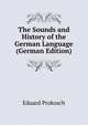 The Sounds and History of the German Language (German Edition), Eduard Prokosch 