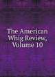 The American Whig Review, Volume 10, 