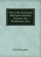 The Life of James Williams Better Known As Professor Jim,, CH Proctor 