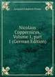 Nicolaus Coppernicus, Volume 1, part 1 (German Edition), Leopold Friedrich Prowe 