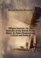 Effigies Poetic?: Or, the Portraits of the British Poets, Illustr. by Notes Biographical, Critical and Poetical, Bryan Waller Procter 