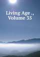Living Age ., Volume 35, 