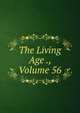 The Living Age ., Volume 56, 
