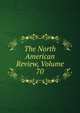 The North American Review, Volume 70, 