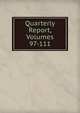 Quarterly Report, Volumes 97-111, 