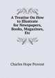 A Treatise On How to Illustrate for Newspapers, Books, Magazines, Etc, Charles Hope Provost 