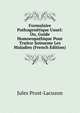 Formulaire Pathogenetique Usuel: Ou, Guide Homoeopathique Pour Traitor Soimeme Les Maladies (French Edition), Jules Prost-Lacuzon 