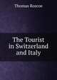 The Tourist in Switzerland and Italy, Thomas Roscoe 