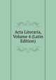 Acta Literaria, Volume 4 (Latin Edition), 