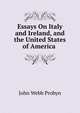 Essays On Italy and Ireland, and the United States of America ., John Webb Probyn 