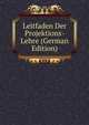 Leitfaden Der Projektions-Lehre (German Edition), 