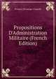 Propositions D'Administration Militaire (French Edition), Prosper] [Promage-Chapelle 