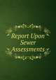 Report Upon Sewer Assessments, 