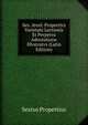Sex. Avrel. Propertivs Varietate Lectionis Et Perpetva Adnotatione Illvstratvs (Latin Edition), Sextus Propertius 