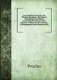 Two Treatises of Proclus, the Platonic Successor: The Former Consisting of Ten Doubts Concerning Providence, and a Solution of Those Doubts; and the . a Development of the Nature of Evil, Proclus 