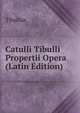 Catulli Tibulli Propertii Opera (Latin Edition), Tibullus 