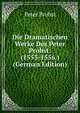 Die Dramatischen Werke Des Peter Probst: (1553-1556.) (German Edition), Peter Probst 