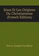 Jesus Et Les Origines Du Christianisme (French Edition), Pierre-Joseph Proudhon 
