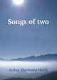 Songs of two, Arthur Sherburne Hardy 
