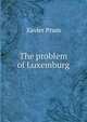 The problem of Luxemburg, Xavier Prum 