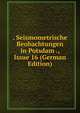 . Seismometrische Beobachtungen in Potsdam ., Issue 16 (German Edition), 