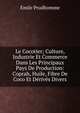 Le Cocotier; Culture, Industrie Et Commerce Dans Les Principaux Pays De Production: Coprah, Huile, Fibre De Coco Et Derives Divers, Emile Prudhomme 