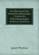 Les Quinquinas, Histoire Naturelle, Chimie Et Pharmacologie (French Edition), Leon Prunier 