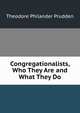 Congregationalists, Who They Are and What They Do, Theodore Philander Prudden 