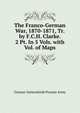 The Franco-German War, 1870-1871, Tr. by F.C.H. Clarke. 2 Pt. In 5 Vols. with Vol. of Maps., Grosser Generalstab Prussia Army 
