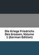 Die Kriege Friedrichs Des Grossen, Volume 1 (German Edition), 