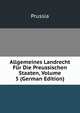 Allgemeines Landrecht Fur Die Preussischen Staaten, Volume 5 (German Edition), Prussia 