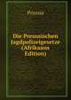 Die Preussischen Jagdpolizeigesetze (Afrikaans Edition), Prussia 