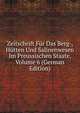 Zeitschrift Fur Das Berg-, Hutten Und Salinenwesen Im Preussischen Staate, Volume 6 (German Edition), 