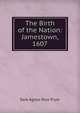 The Birth of the Nation: Jamestown, 1607, Sara Agnes Rice Pryor 