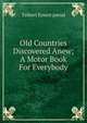 Old Countries Discovered Anew; A Motor Book For Everybody, Talbert Ernest pseud 