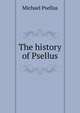The history of Psellus, Michael Psellus 