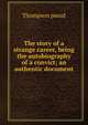 The story of a strange career, being the autobiography of a convict; an authentic document, Thompson pseud 