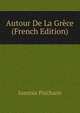 Autour De La Grece (French Edition), Ioannis Psicharis 
