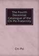 The Fourth Decennial Catalogue of the Chi Psi Fraternity, Chi Psi 
