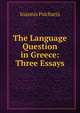 The Language Question in Greece: Three Essays, Ioannis Psicharis 