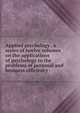 Applied psychology . a series of twelve volumes on the applications of psychology to the problems of personal and business efficiency, 