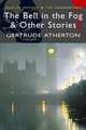 Bell in the Fog & Other Stories, Atherton, Gertrude 